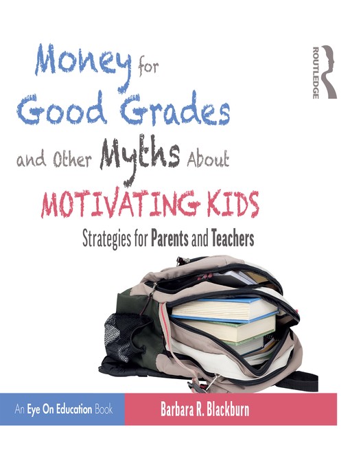 Title details for Money for Good Grades and Other Myths About Motivating Kids by Barbara R. Blackburn - Available